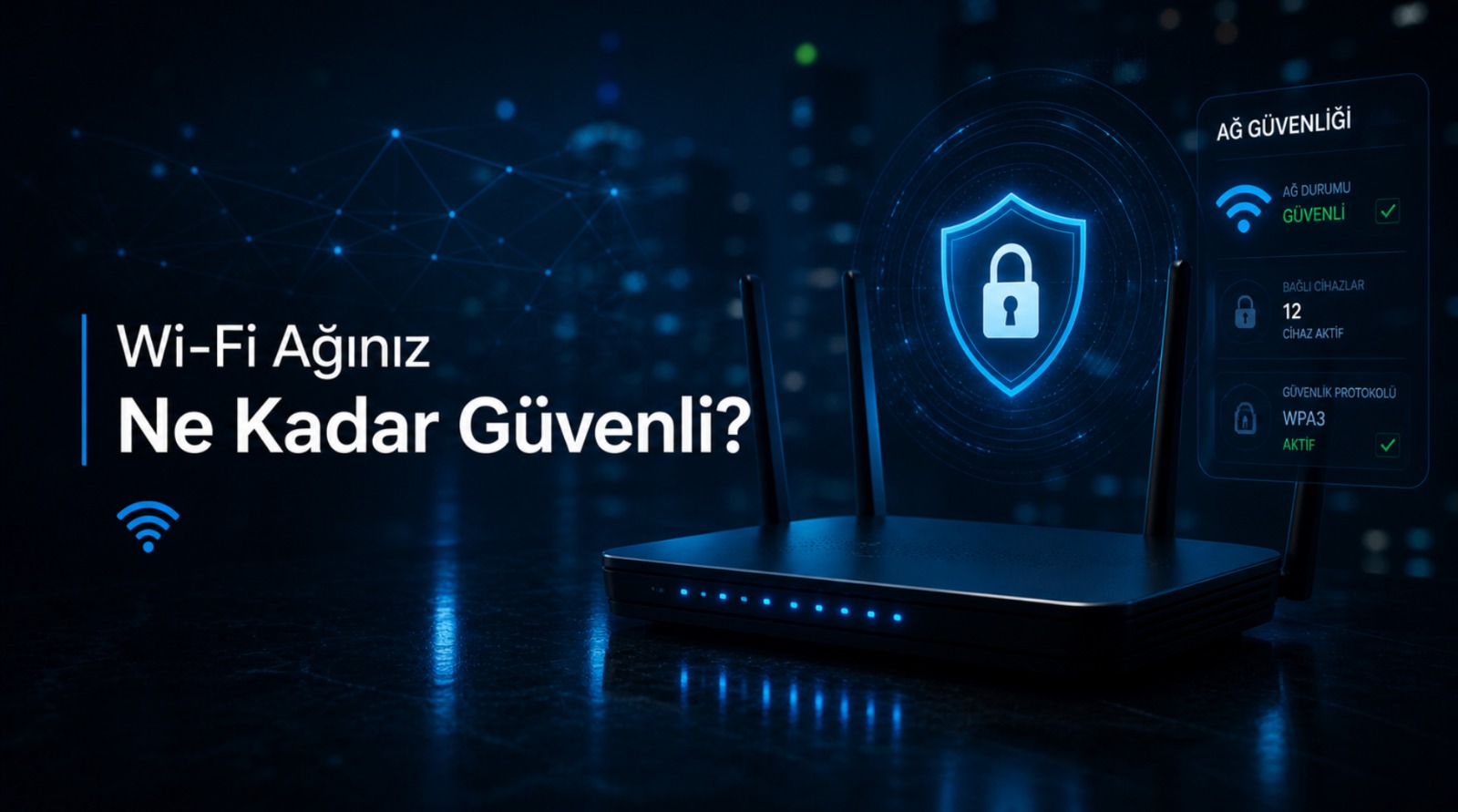 Wi-Fi Ağınız Ne Kadar Güvenli?